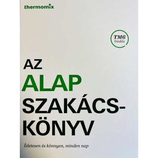 Thermomix TM6 Alap Szakácskönyv (Magyar Nyelvű)